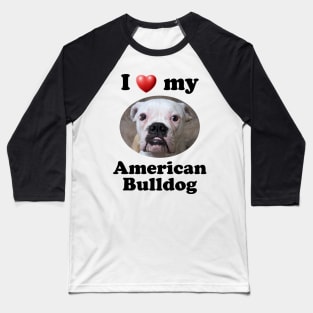 I Love My American Bulldog Baseball T-Shirt